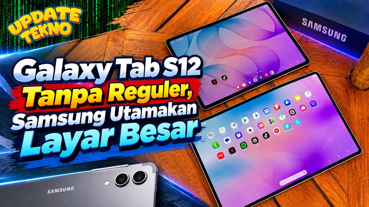 Galaxy Tab S12 Tanpa Reguler, Samsung Utamakan Layar Besar